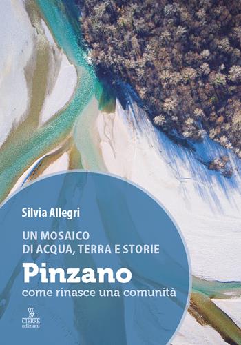 Un mosaico di acqua, terra e storie. Pinzano, come rinasce una comunità. Ediz. a colori - Silvia Allegri - Libro Cierre edizioni 2023 | Libraccio.it