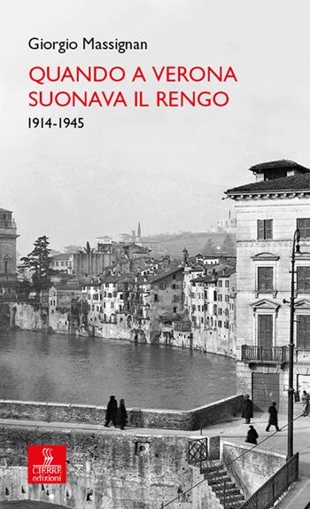 Quando a Verona suonava il Rengo. 1914-1945 - Giorgio Massignan - Libro Cierre Edizioni 2023, Percorsi della memoria | Libraccio.it