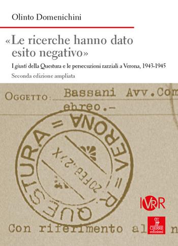 «Le ricerche hanno dato esito negativo». I giusti della Questura e le persecuzioni razziali a Verona (1943-1945). Ediz. ampliata - Olinto Domenichini - Libro Cierre edizioni 2024, Nord est. Nuova serie | Libraccio.it