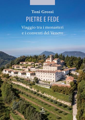 Pietre e fede. Viaggio tra i monasteri e i conventi del Veneto - Toni Grossi - Libro Cierre edizioni 2024 | Libraccio.it