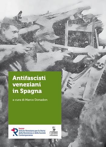 Antifascisti veneziani in Spagna  - Libro Cierre edizioni 2024, Storie e voci del Novecento veneziano | Libraccio.it
