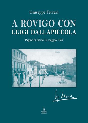 A Rovigo con Luigi Dallapiccola. Pagine di diario 19 maggio 1959 - Giuseppe Ferrari - Libro Cierre edizioni 2024 | Libraccio.it
