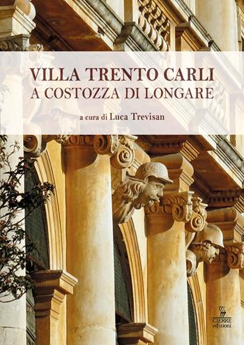 Villa Trento Carli a Costozza di Longare - Luca Trevisan - Libro Cierre edizioni 2024 | Libraccio.it