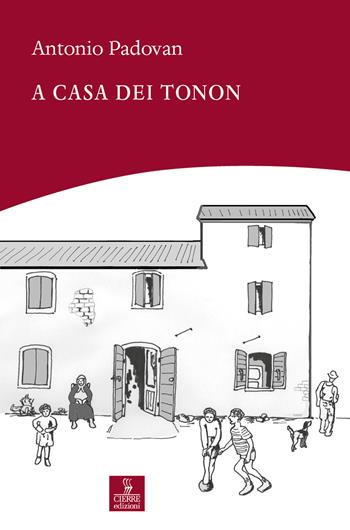 A casa dei Tonon - Antonio Padovan - Libro Cierre edizioni 2024 | Libraccio.it