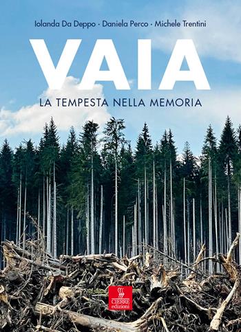 Vaia. La tempesta nella memoria. Uomini, piante, pandemia - Iolanda Da Deppo, Daniela Perco, Michele Trentini - Libro Cierre edizioni 2024 | Libraccio.it