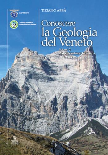 Conoscere la geologia del Veneto. Vol. 2: Dal vulcanismo ladinico al Cretaceo - Tiziano Abbà - Libro Cierre Edizioni 2025 | Libraccio.it