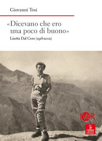 «Dicevano che ero una poco di buono». Lisetta Dal Cero (1918-2002) - Giovanni Tosi - Libro Cierre edizioni 2024, Nord est. Nuova serie | Libraccio.it