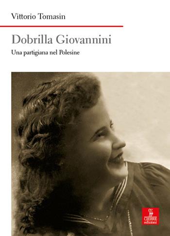 Dobrilla Giovannini. Una partigiana del Polesine - Vittorio Tomasin - Libro Cierre edizioni 2025, Nord est. Nuova serie | Libraccio.it
