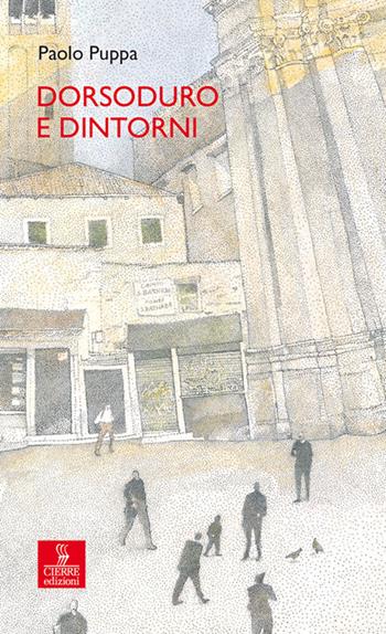 Dorsoduro e dintorni - Paolo Puppa - Libro Cierre Edizioni 2025, Percorsi della memoria | Libraccio.it