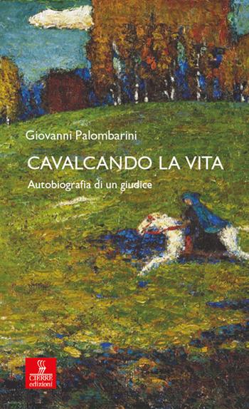 Cavalcando la vita. Autobiografia di un giudice - Giovanni Palombarini - Libro Cierre edizioni 2025, Percorsi della memoria | Libraccio.it