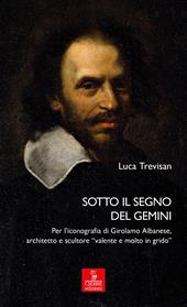 Sotto il segno del Gemini. Per l’iconografia di Girolamo Albanese, architetto e scultore «valente e molto in grido»