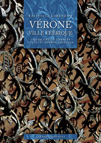 Vérone ville féérique. Itinéraires à travers couleurs formes symboles - Katiuscia Lorenzini - Libro Cierre edizioni 2026 | Libraccio.it