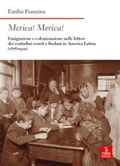 Merica! Merica! Emigrazione e colonizzazione nelle lettere dei contadini veneti e friulani in America latina (1876-1902). Ediz. ampliata