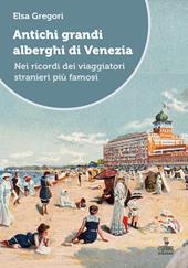Antichi grandi alberghi di Venezia. Nei ricordi dei viaggiatori stranieri più famosi