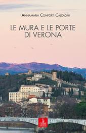 Le mura e le porte di Verona. La città e le sue difese dalla fondazione romana all’Unità d’Italia