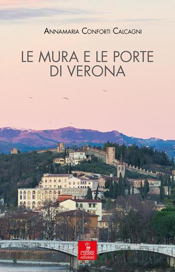 Le mura e le porte di Verona. La città e le sue difese dalla fondazione romana all’Unità d’Italia - Annamaria Conforti Calcagni - Libro Cierre edizioni 2026, Quaderni delle Regaste | Libraccio.it