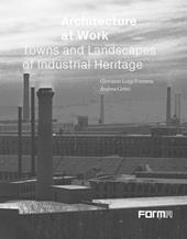 Architecture at work. Towns and landscapes from industrial heritage