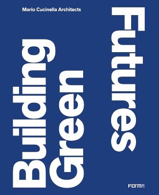 Building Green Futures. Mario Cucinella Architects. Ediz. inglese  - Libro Forma Edizioni 2020 | Libraccio.it