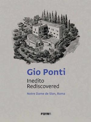 Gio Ponti. Inedito rediscovered. Notre Dame de Sion, Roma. Ediz. italiana e inglese - Carlo Vigevano - Libro Forma Edizioni 2020 | Libraccio.it