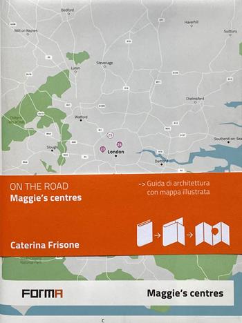 Maggie's centres. Ediz. italiana. Con mappa illustrata  - Libro Forma Edizioni 2022, On the road | Libraccio.it