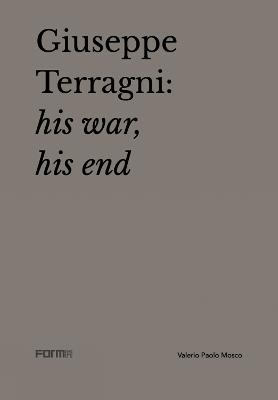 Giuseppe Terragni: la guerra, la fine. Ediz. inglese - Valerio Paolo Mosco, Attilio Terragni - Libro Forma Edizioni 2020 | Libraccio.it