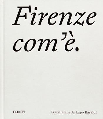 Firenze com'è. Ediz. illustrata - Lapo Baraldi, Elena Ronchi - Libro Forma Edizioni 2021 | Libraccio.it