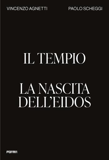 Il tempio. La nascita dell'Eidos. Ediz. illustrata - Vincenzo Agnetti, Paolo Scheggi - Libro Forma Edizioni 2022 | Libraccio.it