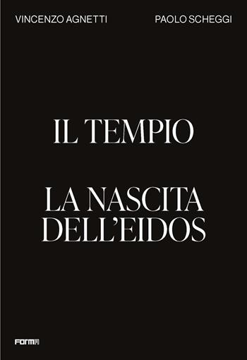 Il tempio. La nascita dell'Eidos. Ediz. a colori - Vincenzo Agnetti, Paolo Scheggi - Libro Forma Edizioni 2022 | Libraccio.it