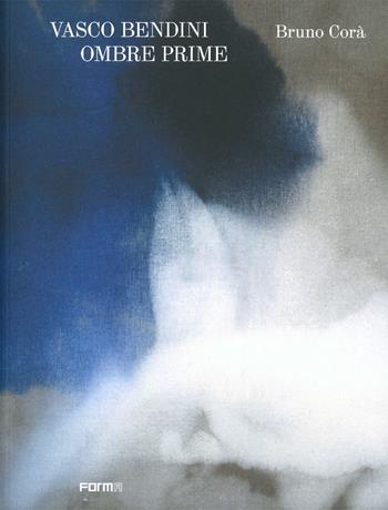 Vasco Bendini. Ombre prime  - Libro Forma Edizioni 2023 | Libraccio.it