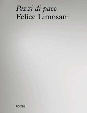 Felice Limosani. Pezzi di pace - Sonia Zampini - Libro Forma Edizioni 2023 | Libraccio.it