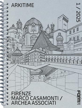 Arkitime (2025). Ediz. a spirale. Vol. 1: Firenze. Marco Casamonti Archea Associati  - Libro Forma Edizioni 2025 | Libraccio.it
