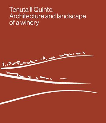 Tenuta Il Quinto. Architecture and landscape of a winery. Ediz. a colori  - Libro Forma Edizioni 2024 | Libraccio.it