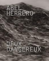 Abel Herrero. Jeux dangereux. Catalogo della mostra (Parigi, 22 giugno–10 settembre 2024). Ediz. italiana e inglese
