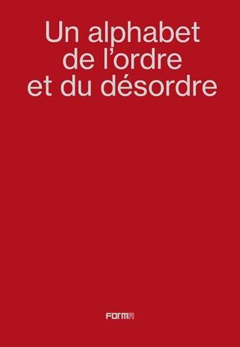 Un alphabet de l'ordre et du désordre-An alphabet of order and disorder. Catalogo della mostra (Parigi, 24 aprile-22 giugno 2024) - Marc Donnadieu - Libro Forma Edizioni 2024 | Libraccio.it