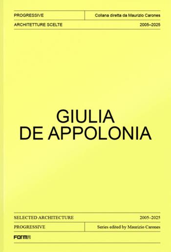 Giulia De Appolonia. Architetture scelte 2005-2025. Ediz. italiana e inglese - Giulia Ricci - Libro Forma Edizioni 2026, Progressive. Sezioni sull’architettura italiana | Libraccio.it