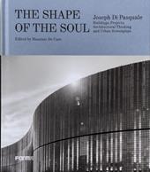 The shape of the soul. Joseph Di Pasquale. Building, projects, architectural thinking and urban screenplays