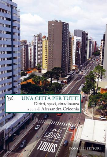 Una città per tutti. Diritti, spazi, cittadinanza  - Libro Donzelli 2019, Saggi. Storia e scienze sociali | Libraccio.it