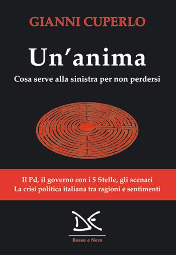 Un'anima. Cosa serve alla sinistra per non perdersi - Gianni Cuperlo - Libro Donzelli 2019, Rosso e nero | Libraccio.it