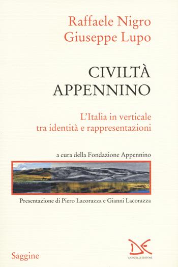 Civiltà Appennino. L'Italia in verticale tra identità e rappresentazioni - Raffaele Nigro, Giuseppe Lupo - Libro Donzelli 2020, Saggine | Libraccio.it