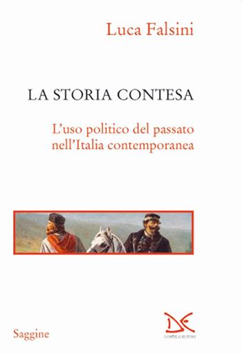 La storia contesa. L'uso politico del passato nell'Italia contemporanea - Luca Falsini - Libro Donzelli 2020, Saggine | Libraccio.it