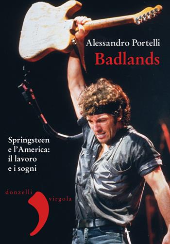 Badlands. Springsteen e l'America: il lavoro e i sogni. Nuova ediz. - Alessandro Portelli - Libro Donzelli 2020, Virgola | Libraccio.it