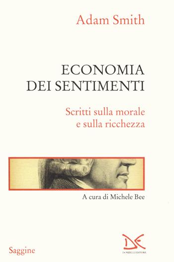 Economia dei sentimenti. Scritti sulla morale e sulla ricchezza - Adam Smith - Libro Donzelli 2020, Saggine | Libraccio.it