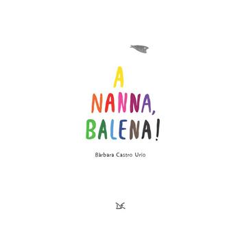 A nanna, balena! Ediz. a colori - Bàrbara Castro Urío - Libro Donzelli 2020 | Libraccio.it