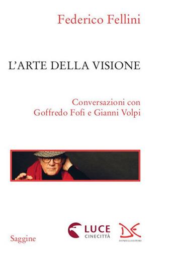 L' arte della visione. Conversazioni con Goffredo Fofi e Gianni Volpi - Federico Fellini - Libro Donzelli 2020, Saggine | Libraccio.it