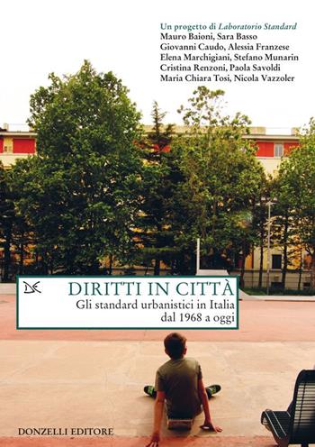 Diritti in città. Gli standard urbanistici in Italia dal 1968 a oggi  - Libro Donzelli 2021, Saggi. Natura e artefatto | Libraccio.it