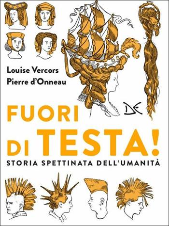 Fuori di testa! Storia spettinata dell'umanità - Louise Vercors, Pierre D'Onneau - Libro Donzelli 2020, I morbidi di Fiabe e storie | Libraccio.it