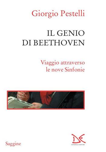 Il genio di Beethoven. Viaggio attraverso le nove Sinfonie - Giorgio Pestelli - Libro Donzelli 2020, Saggine | Libraccio.it