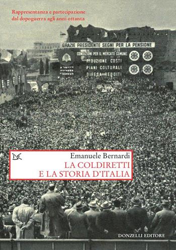 La Coldiretti e la storia d'Italia. Rappresentanza e partecipazione dal dopoguerra agli anni ottanta - Emanuele Bernardi - Libro Donzelli 2020, Saggi. Storia e scienze sociali | Libraccio.it