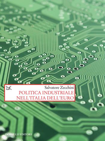 Politica industriale nell'Italia dell'euro - Salvatore Zecchini - Libro Donzelli 2020, Saggi. Storia e scienze sociali | Libraccio.it