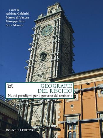 Geografie del rischio. Nuovi paradigmi per il governo del territorio  - Libro Donzelli 2020, Saggi. Natura e artefatto | Libraccio.it